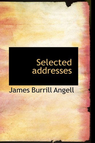 Cover for James Burrill Angell · Selected Addresses (Hardcover Book) (2009)