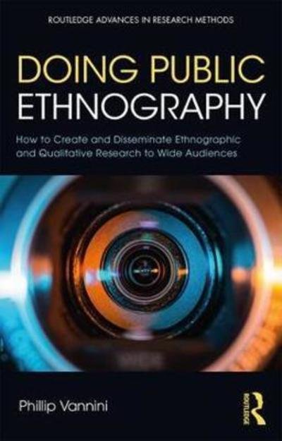 Cover for Phillip Vannini · Doing Public Ethnography: How to Create and Disseminate Ethnographic and Qualitative Research to Wide Audiences - Routledge Advances in Research Methods (Pocketbok) (2018)