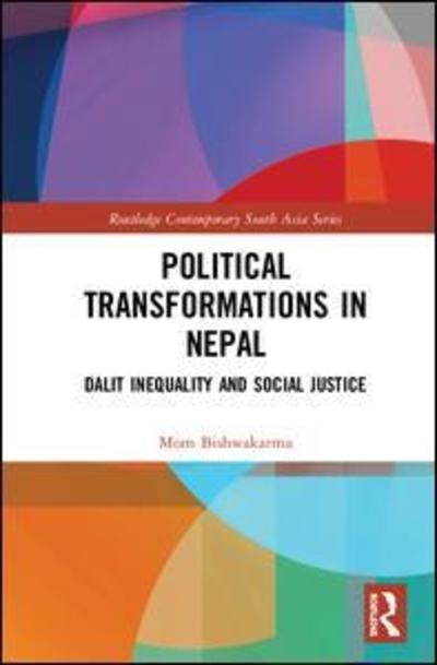 Cover for Mom Bishwakarma · Political Transformations in Nepal: Dalit Inequality and Social Justice - Routledge Contemporary South Asia Series (Hardcover Book) (2019)