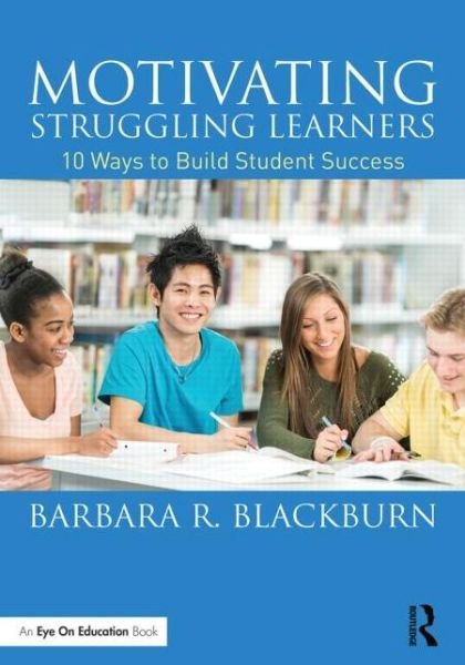 Cover for Blackburn, Barbara R. (Blackburn Consulting Group, USA) · Motivating Struggling Learners: 10 Ways to Build Student Success (Pocketbok) (2015)