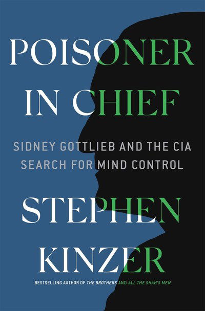 Cover for Stephen Kinzer · Poisoner in Chief: Sidney Gottlieb and the CIA Search for Mind Control (Inbunden Bok) (2019)