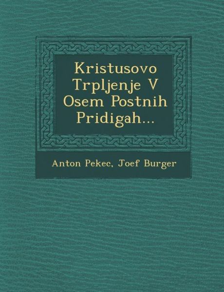 Cover for Anton Pekec · Kristusovo Trpljenje V Osem Postnih Pridigah... (Paperback Book) (2012)