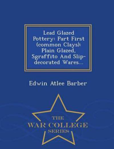 Cover for Edwin Atlee Barber · Lead Glazed Pottery: Part First  Common (Paperback Book) (2015)