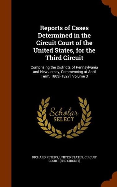 Cover for Richard Peters · Reports of Cases Determined in the Circuit Court of the United States, for the Third Circuit (Hardcover Book) (2015)