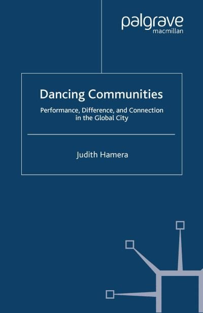 Dancing Communities: Performance, Difference and Connection in the Global City - Studies in International Performance - J. Hamera - Böcker - Palgrave Macmillan - 9781349279432 - 2011