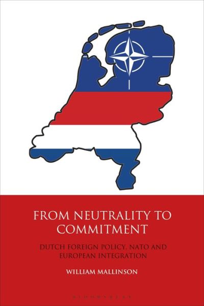 Cover for Mallinson, William (Guglielmo Marconi University, Italy) · From Neutrality to Commitment: Dutch Foreign Policy, NATO and European Integration (Paperback Book) (2020)