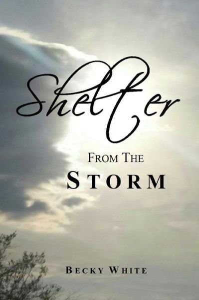 Shelter from the Storm - Becky White - Livres - Lulu.com - 9781365486432 - 4 novembre 2016