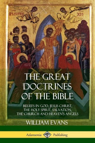 The Great Doctrines of the Bible - William Evans - Książki - Lulu.com - 9781387998432 - 2 sierpnia 2018