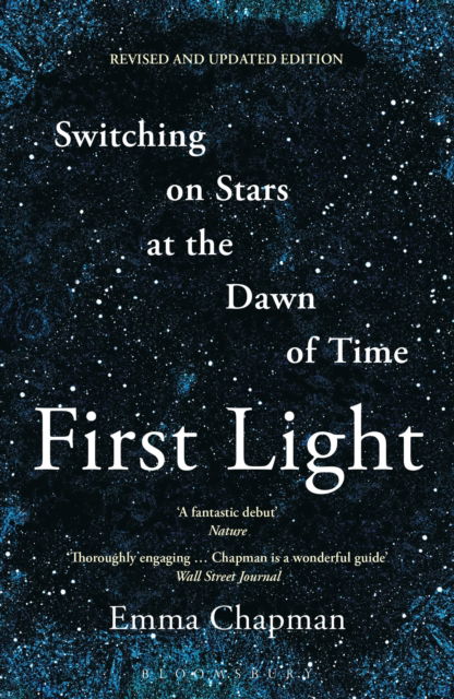First Light: Switching on Stars at the Dawn of Time - Emma Chapman - Books - Bloomsbury Publishing PLC - 9781399427432 - September 11, 2025