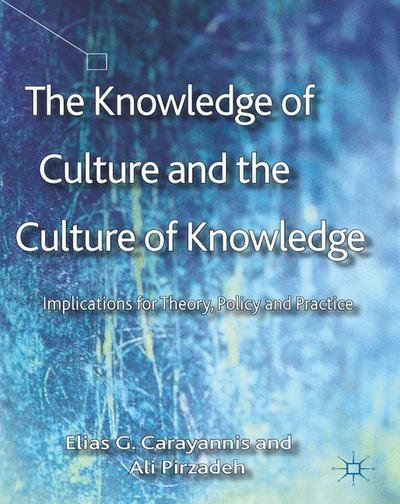 Cover for E. Carayannis · The Knowledge of Culture and the Culture of Knowledge: Implications for Theory, Policy and Practice (Inbunden Bok) (2013)