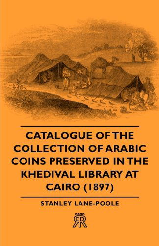 Cover for Stanley Lane-poole · Catalogue of the Collection of Arabic Coins Preserved in the Khedival Library at Cairo (1897) (Paperback Book) (2006)