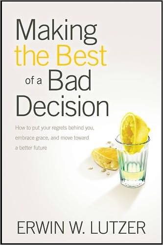 Cover for Dr Erwin W Lutzer · Making the Best of a Bad Decision: How to Put Your Regrets Behind You, Embrace Grace, and Move Toward a Better Future (Paperback Book) (2011)