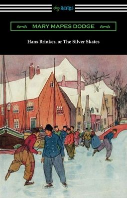 Hans Brinker, or The Silver Skates - Mary Mapes Dodge - Books - Digireads.com - 9781420967432 - March 8, 2020