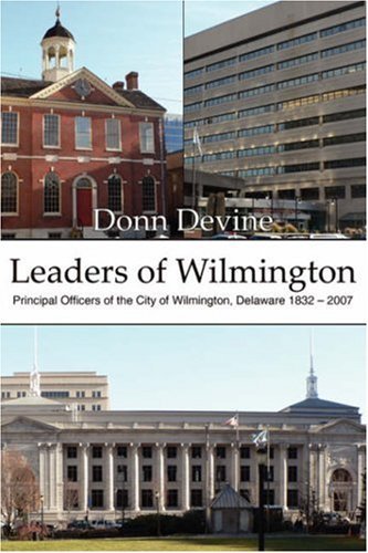 Cover for Donn Devine · Leaders of Wilmington: Principal Officers of the City of Wilmington, Delaware 1832 - 2007 (Gebundenes Buch) (2007)