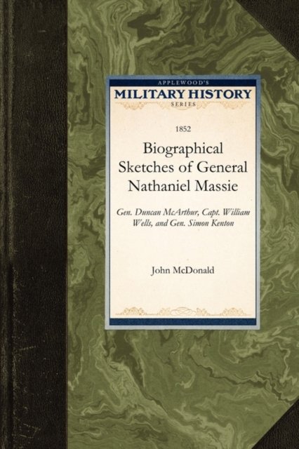 Cover for Mcdonald John Mcdonald · Biographical Sketches of General Nathani: General Duncan Mcarthur, Captain William Wells, and General Simon Kenton (Paperback Book) (2009)