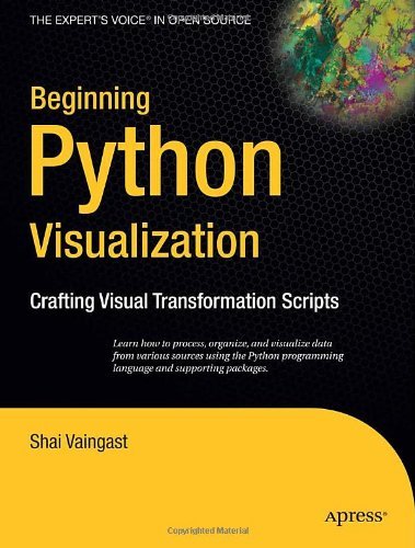 Beginning Python Visualization: Crafting Visual Transformation Scripts - Shai Vaingast - Livres - Springer-Verlag Berlin and Heidelberg Gm - 9781430218432 - 24 février 2009