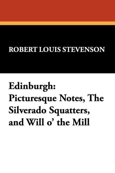 Cover for Robert Louis Stevenson · Edinburgh: Picturesque Notes, the Silverado Squatters, and Will O' the Mill (Paperback Book) (2024)