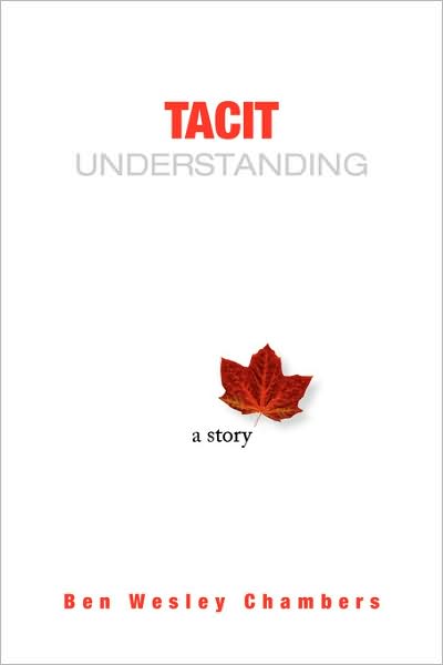 Tacit Understanding: a Story - Ben Wesley Chambers - Books - Xlibris - 9781436302432 - August 14, 2008