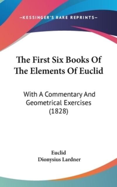 Cover for Euclid · The First Six Books of the Elements of Euclid: with a Commentary and Geometrical Exercises (1828) (Hardcover bog) (2008)
