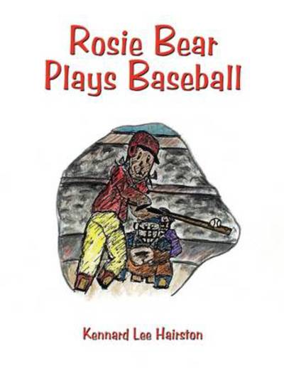 Cover for Kennard Lee Hairston · Rosie Bear Plays Baseball (Paperback Book) (2009)