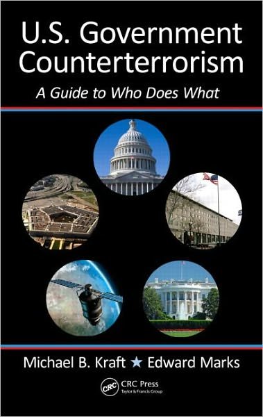 Cover for Kraft, Michael (Silver Spring, Maryland, USA) · U.S. Government Counterterrorism: A Guide to Who Does What (Innbunden bok) (2011)
