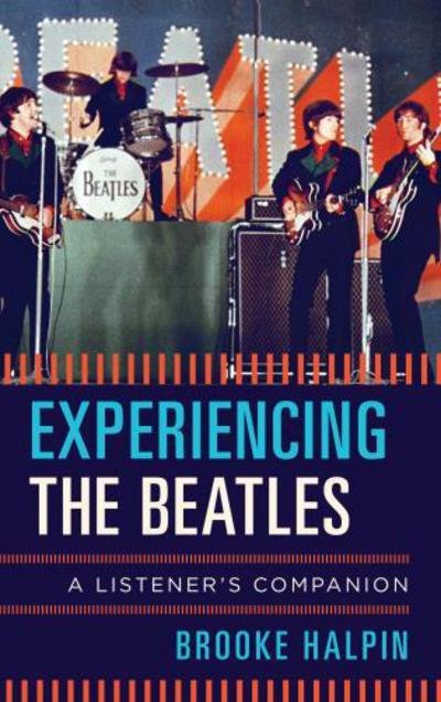 Cover for Brooke Halpin · Experiencing the Beatles: A Listener's Companion - Listener's Companion (Hardcover Book) (2017)