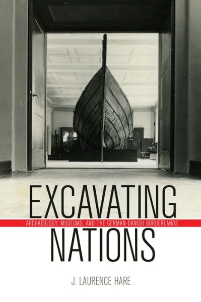 Cover for J. Laurence Hare · Excavating Nations: Archaeology, Museums, and the German-Danish Borderlands - German and European Studies (Hardcover Book) (2015)