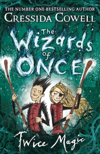 The Wizards of Once: Twice Magic: Book 2 - The Wizards of Once - Cressida Cowell - Kirjat - Hachette Children's Group - 9781444941432 - torstai 13. kesäkuuta 2019