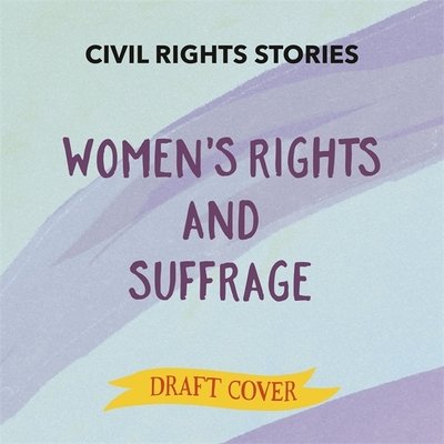 Civil Rights Stories: Women's Rights and Suffrage - Civil Rights Stories - Kay Barnham - Livros - Hachette Children's Group - 9781445171432 - 9 de dezembro de 2021