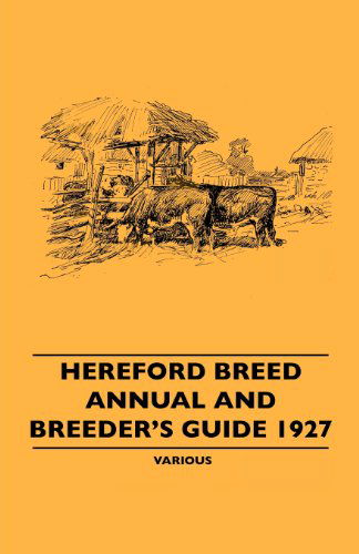 Hereford Breed Annual and Breeder's Guide 1927 - V/A - Books - Hunt Press - 9781445506432 - June 8, 2010