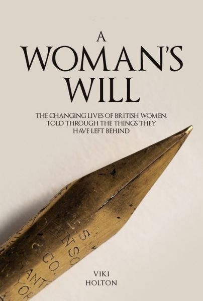 Cover for Viki Holton · A Woman's Will: The Changing Lives of British Women, Told Through the Things They Have Left Behind (Hardcover Book) (2023)
