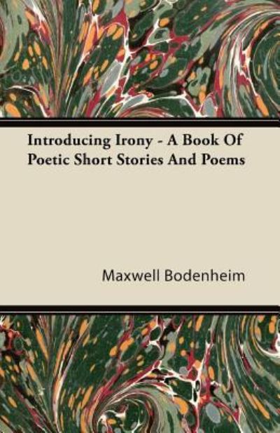 Cover for Maxwell Bodenheim · Introducing Irony - A Book Of Poetic Short Stories And Poems (Paperback Bog) (2011)