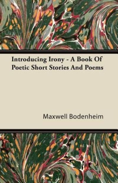 Cover for Maxwell Bodenheim · Introducing Irony - A Book Of Poetic Short Stories And Poems (Paperback Book) (2011)