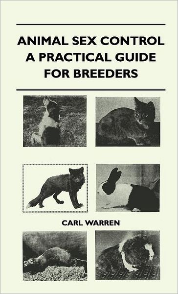 Cover for Carl Warren · Animal Sex Control - a Practical Guide for Breeders (Hardcover Book) (2010)