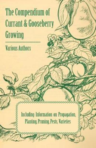 Cover for The Compendium of Currant and Gooseberry Growing - Including Information on Propagation, Planting, Pruning, Pests, Varieties (Paperback Book) (2011)