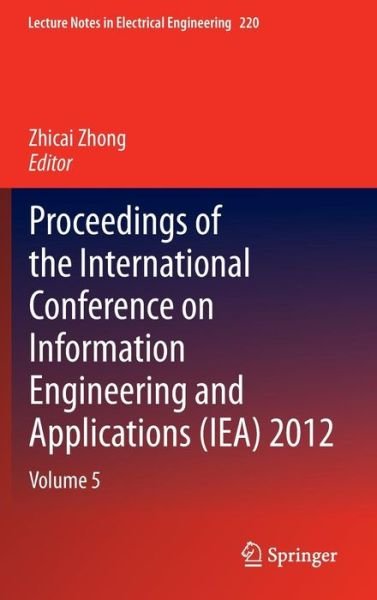 Cover for Zhicai Zhong · Proceedings of the International Conference on Information Engineering and Applications (IEA) 2012: Volume 5 - Lecture Notes in Electrical Engineering (Gebundenes Buch) [2013 edition] (2013)