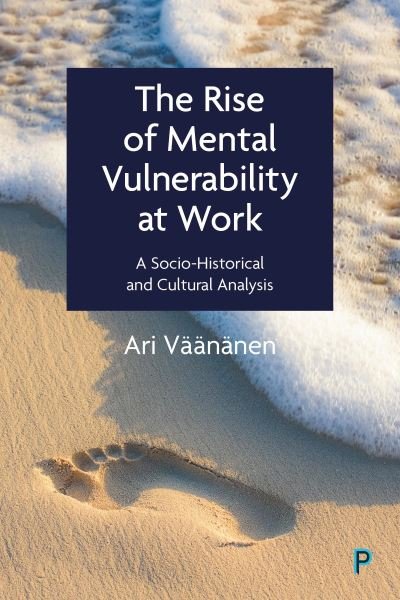 Cover for Vaananen, Ari (Finnish Institute of Occupational Health (FIOH)) · The Rise of Mental Vulnerability at Work: A Socio-Historical and Cultural Analysis (Taschenbuch) (2024)