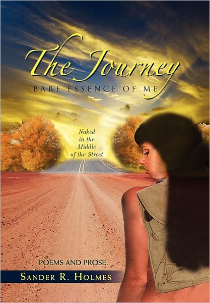 Cover for Sander R Holmes · The Journey: Bare Essence of Me (Hardcover Book) (2011)