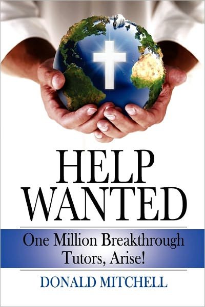 Help Wanted: One Million Breakthrough Tutors, Arise! - Donald Mitchell - Livros - Createspace - 9781453822432 - 22 de fevereiro de 2011