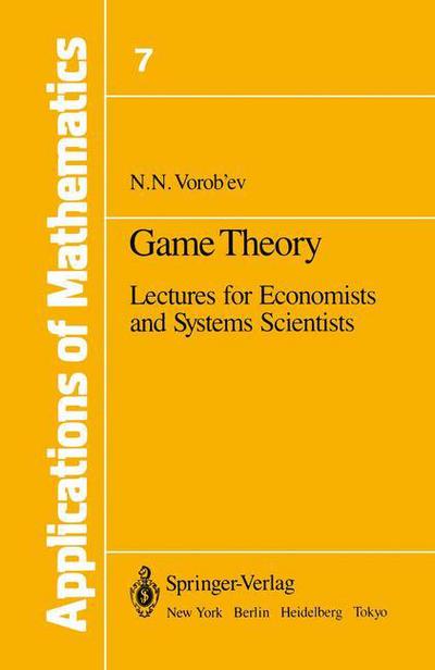 Cover for Nikolai N. Vorob'ev · Game Theory: Lectures for Economists and Systems Scientists - Stochastic Modelling and Applied Probability (Taschenbuch) [Softcover reprint of the original 1st ed. 1977 edition] (2011)