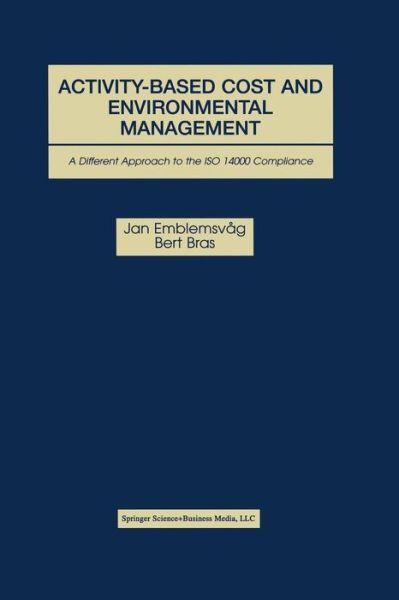 Activity-Based Cost and Environmental Management: A Different Approach to ISO 14000 Compliance - Jan Emblemsvag - Books - Springer-Verlag New York Inc. - 9781461346432 - November 1, 2012