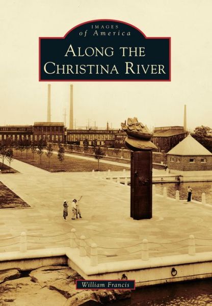 Cover for William Francis · Along the Christina River (Images of America (Arcadia Publishing)) (Paperback Book) (2013)