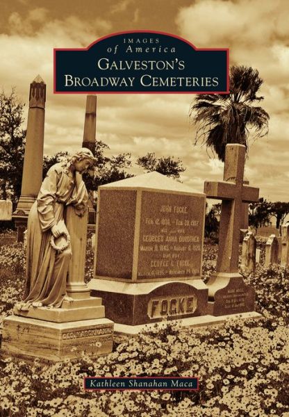 Cover for Kathleen Shanahan Maca · Galveston's Broadway Cemeteries (Paperback Book) (2015)