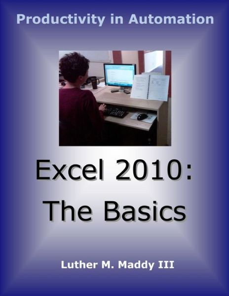 Cover for Maddy, Luther M, III · Excel 2010: the Basics (Paperback Book) (2012)