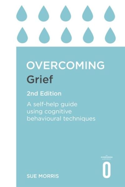 Cover for Sue Morris · Overcoming Grief 2nd Edition: A Self-Help Guide Using Cognitive Behavioural Techniques (Taschenbuch) (2018)