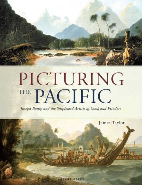 Cover for James Taylor · Picturing the Pacific: Joseph Banks and the shipboard artists of Cook and Flinders (Gebundenes Buch) (2018)