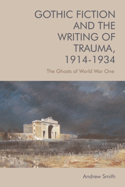 Cover for Andrew Smith · Gothic Fiction and the Writing of Trauma, 1914-1934: The Ghosts of World War One (Hardcover Book) (2022)