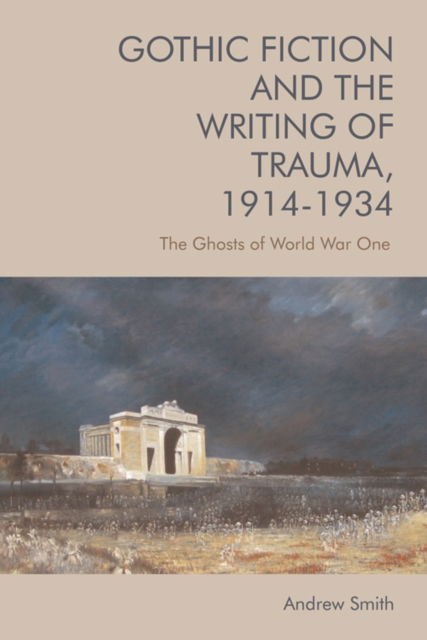 Cover for Andrew Smith · Gothic Fiction and the Writing of Trauma, 1914-1934: The Ghosts of World War One (Gebundenes Buch) (2022)