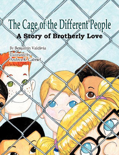 Cover for Benjamin Valdivia · The Cage of the Different People: a Story of Brotherly Love (Paperback Book) (2009)