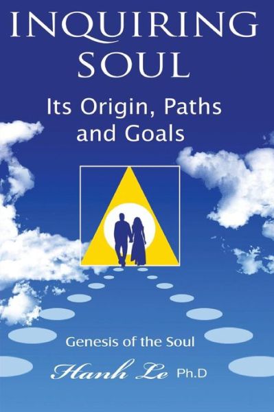 Cover for Hanh T Le · Inquiring Soul: Genesis of the Soul: Its Origin, Formation, Paths and Goals (Paperback Book) (2012)